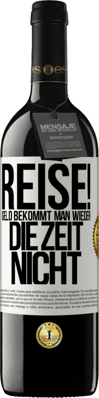 39,95 € | Rotwein RED Ausgabe MBE Reserve Reise! Geld bekommt man wieder, die Zeit nicht Weißes Etikett. Anpassbares Etikett Reserve 12 Monate Ernte 2015 Tempranillo