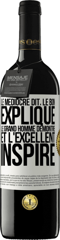 39,95 € | Vin rouge Édition RED MBE Réserve Le médiocre dit, le bon explique, le grand homme démontre et l'excellent inspire Étiquette Blanche. Étiquette personnalisable Réserve 12 Mois Récolte 2015 Tempranillo