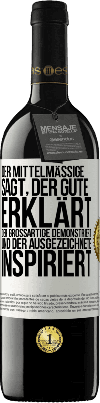 Kostenloser Versand | Rotwein RED Ausgabe MBE Reserve Der Mittelmäßige sagt, der Gute erklärt, der Großartige demonstriert und der Ausgezeichnete inspiriert Weißes Etikett. Anpassbares Etikett Reserve 12 Monate Ernte 2014 Tempranillo