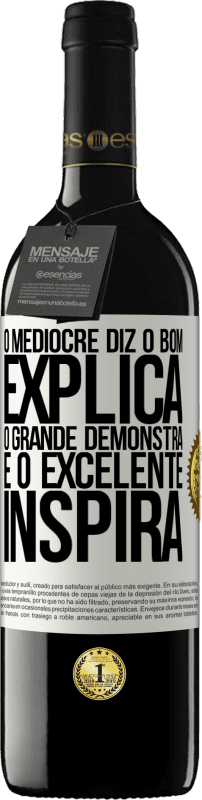 Envio grátis | Vinho tinto Edição RED MBE Reserva O medíocre diz, o bom explica, o grande demonstra e o excelente inspira Etiqueta Branca. Etiqueta personalizável Reserva 12 Meses Colheita 2014 Tempranillo