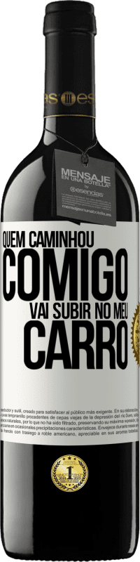 39,95 € | Vinho tinto Edição RED MBE Reserva Quem caminhou comigo vai subir no meu carro Etiqueta Branca. Etiqueta personalizável Reserva 12 Meses Colheita 2015 Tempranillo