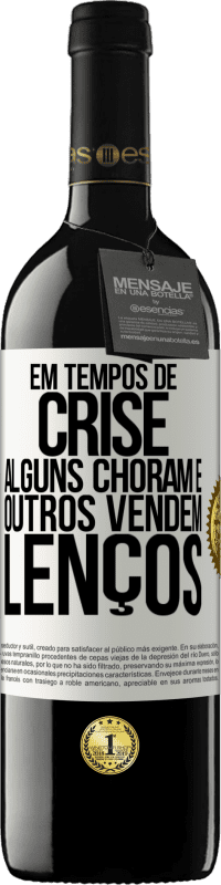 Envio grátis | Vinho tinto Edição RED MBE Reserva Em tempos de crise, alguns choram e outros vendem lenços Etiqueta Branca. Etiqueta personalizável Reserva 12 Meses Colheita 2014 Tempranillo