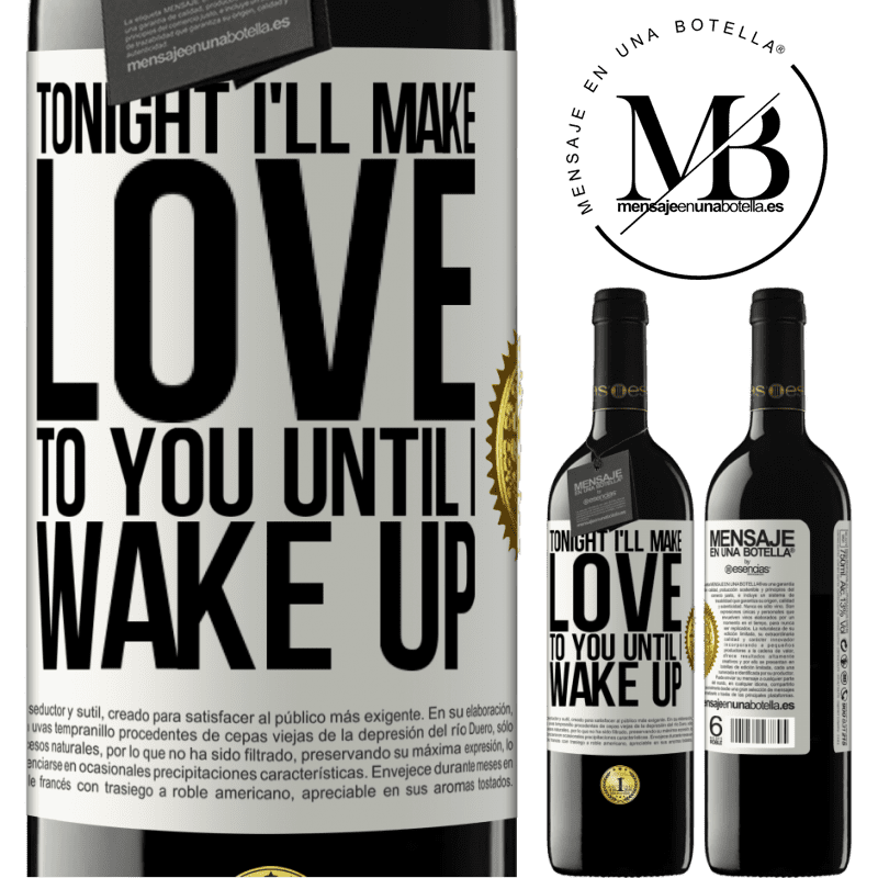 24,95 € Free Shipping | Red Wine RED Edition Crianza 6 Months Tonight I'll make love to you until I wake up White Label. Customizable label Aging in oak barrels 6 Months Harvest 2019 Tempranillo