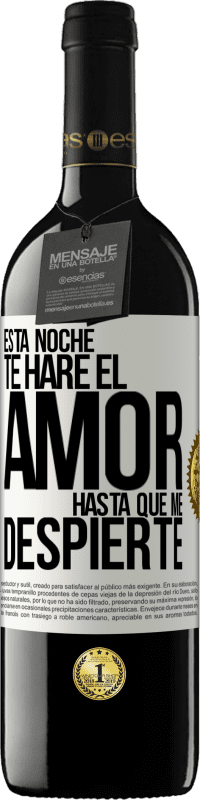 39,95 € Envío gratis | Vino Tinto Edición RED MBE Reserva Esta noche te haré el amor hasta que me despierte Etiqueta Blanca. Etiqueta personalizable Reserva 12 Meses Cosecha 2016 Tempranillo