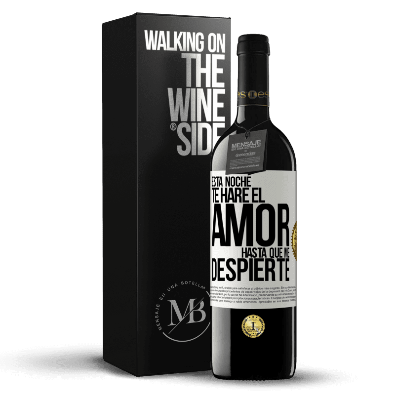 39,95 € Envío gratis | Vino Tinto Edición RED MBE Reserva Esta noche te haré el amor hasta que me despierte Etiqueta Blanca. Etiqueta personalizable Reserva 12 Meses Cosecha 2015 Tempranillo