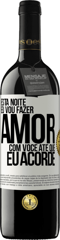 39,95 € Envio grátis | Vinho tinto Edição RED MBE Reserva Esta noite eu vou fazer amor com você até que eu acorde Etiqueta Branca. Etiqueta personalizável Reserva 12 Meses Colheita 2015 Tempranillo