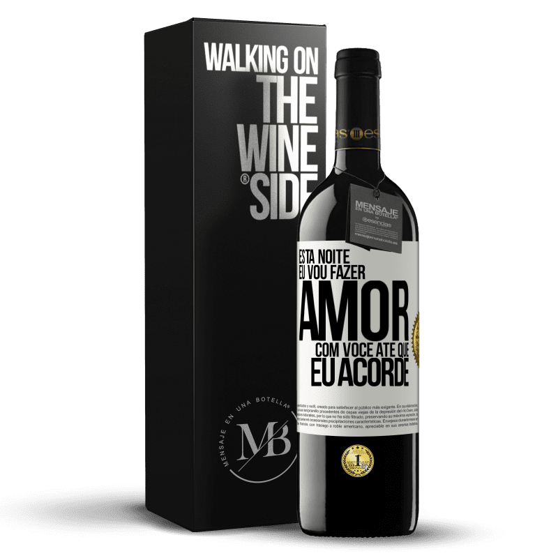 39,95 € Envio grátis | Vinho tinto Edição RED MBE Reserva Esta noite eu vou fazer amor com você até que eu acorde Etiqueta Branca. Etiqueta personalizável Reserva 12 Meses Colheita 2014 Tempranillo