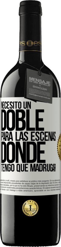 39,95 € Envío gratis | Vino Tinto Edición RED MBE Reserva Necesito un doble para las escenas donde tengo que madrugar Etiqueta Blanca. Etiqueta personalizable Reserva 12 Meses Cosecha 2016 Tempranillo