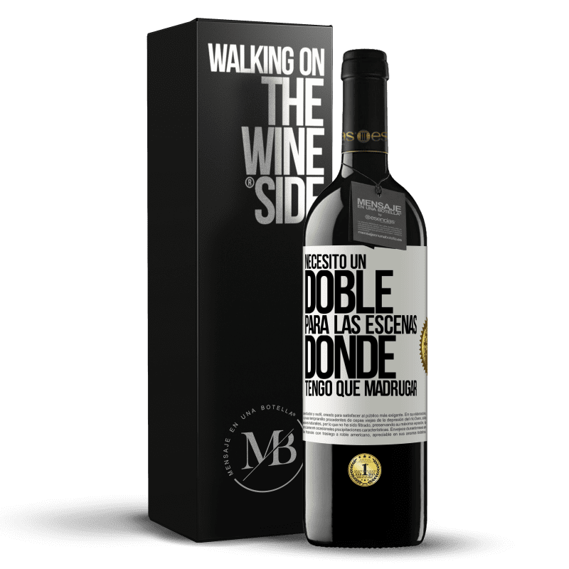 39,95 € Envío gratis | Vino Tinto Edición RED MBE Reserva Necesito un doble para las escenas donde tengo que madrugar Etiqueta Blanca. Etiqueta personalizable Reserva 12 Meses Cosecha 2016 Tempranillo