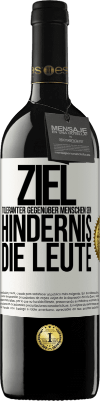 39,95 € | Rotwein RED Ausgabe MBE Reserve Ziel: toleranter gegenüber Menschen sein. Hindernis: die Leute Weißes Etikett. Anpassbares Etikett Reserve 12 Monate Ernte 2015 Tempranillo