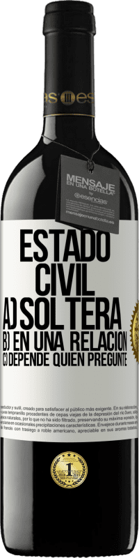 39,95 € | Vino Tinto Edición RED MBE Reserva Estado civil: a) Soltera b) En una relación c) Depende quién pregunte Etiqueta Blanca. Etiqueta personalizable Reserva 12 Meses Cosecha 2016 Tempranillo