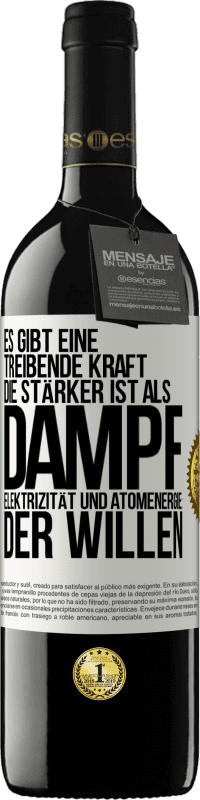 39,95 € | Rotwein RED Ausgabe MBE Reserve Es gibt eine treibende Kraft, die stärker ist als Dampf, Elektrizität und Atomenergie: der Willen Weißes Etikett. Anpassbares Etikett Reserve 12 Monate Ernte 2014 Tempranillo