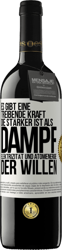39,95 € | Rotwein RED Ausgabe MBE Reserve Es gibt eine treibende Kraft, die stärker ist als Dampf, Elektrizität und Atomenergie: der Willen Weißes Etikett. Anpassbares Etikett Reserve 12 Monate Ernte 2016 Tempranillo