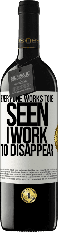 39,95 € Бесплатная доставка | Красное вино Издание RED MBE Бронировать Каждый работает, чтобы его видели. Я работаю, чтобы исчезнуть Белая этикетка. Настраиваемая этикетка Бронировать 12 Месяцы Урожай 2016 Tempranillo