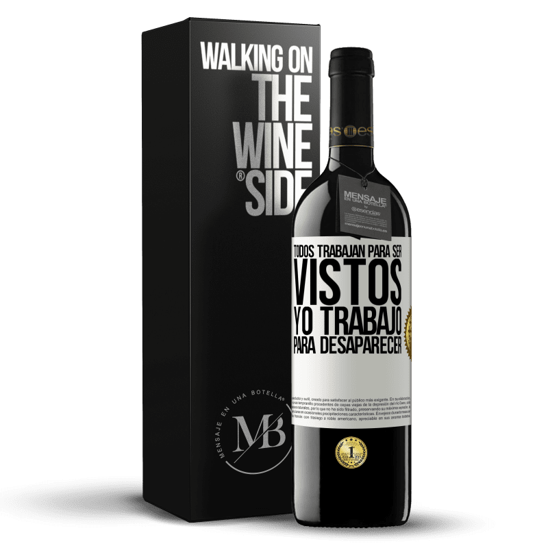 39,95 € Envío gratis | Vino Tinto Edición RED MBE Reserva Todos trabajan para ser vistos. Yo trabajo para desaparecer Etiqueta Blanca. Etiqueta personalizable Reserva 12 Meses Cosecha 2016 Tempranillo