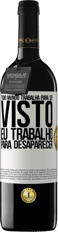 «Todo mundo trabalha para ser visto. Eu trabalho para desaparecer» Edição RED MBE Reserva