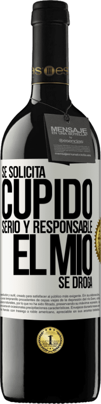 39,95 € | Vino Tinto Edición RED MBE Reserva Se solicita cupido serio y responsable, el mío se droga Etiqueta Blanca. Etiqueta personalizable Reserva 12 Meses Cosecha 2016 Tempranillo