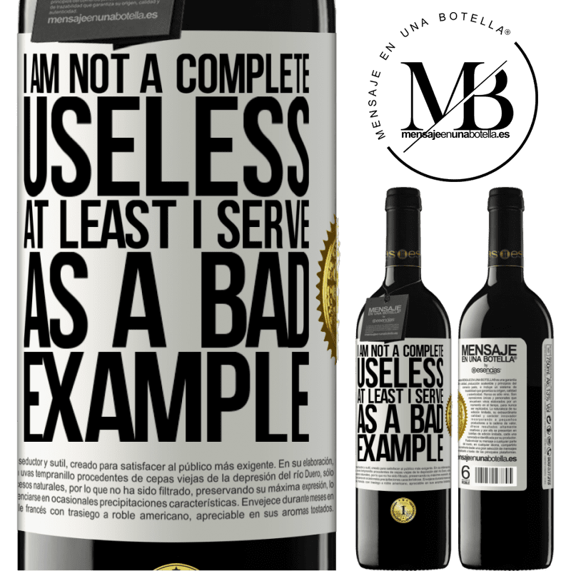 24,95 € Free Shipping | Red Wine RED Edition Crianza 6 Months I am not a complete useless ... At least I serve as a bad example White Label. Customizable label Aging in oak barrels 6 Months Harvest 2019 Tempranillo