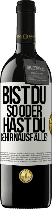 39,95 € Kostenloser Versand | Rotwein RED Ausgabe MBE Reserve Bist du so oder hast du Gehirnausfälle? Weißes Etikett. Anpassbares Etikett Reserve 12 Monate Ernte 2016 Tempranillo