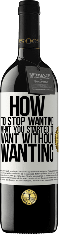 «How to stop wanting what you started to want without wanting» RED Edition MBE Reserve