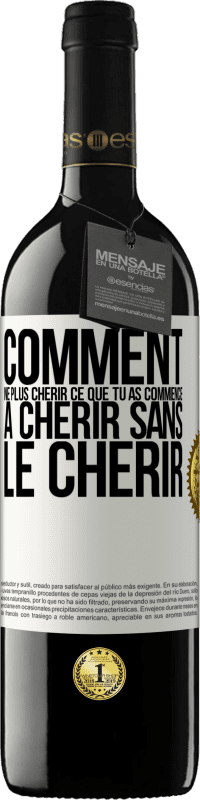 39,95 € | Vin rouge Édition RED MBE Réserve Comment ne plus chérir ce que tu as commencé à chérir sans le chérir Étiquette Blanche. Étiquette personnalisable Réserve 12 Mois Récolte 2015 Tempranillo