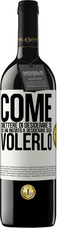 39,95 € | Vino rosso Edizione RED MBE Riserva Come smettere di desiderare ciò che hai iniziato a desiderare senza volerlo Etichetta Bianca. Etichetta personalizzabile Riserva 12 Mesi Raccogliere 2015 Tempranillo