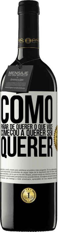 39,95 € Envio grátis | Vinho tinto Edição RED MBE Reserva Como parar de querer o que você começou a querer sem querer Etiqueta Branca. Etiqueta personalizável Reserva 12 Meses Colheita 2016 Tempranillo