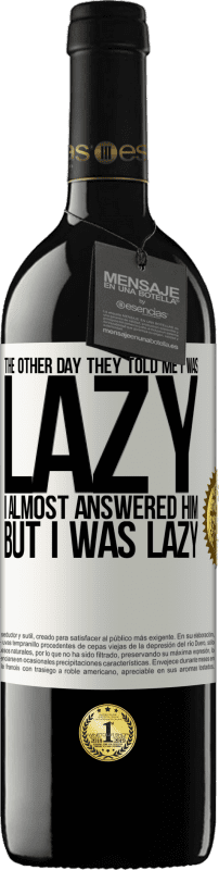 «The other day they told me I was lazy, I almost answered him, but I was lazy» RED Edition MBE Reserve