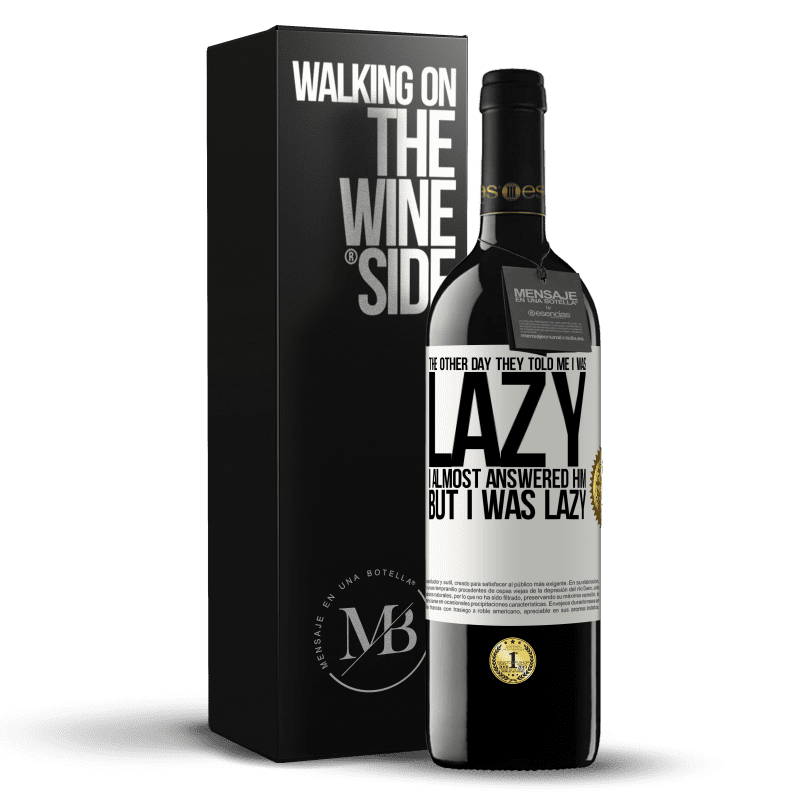 39,95 € Free Shipping | Red Wine RED Edition MBE Reserve The other day they told me I was lazy, I almost answered him, but I was lazy White Label. Customizable label Reserve 12 Months Harvest 2014 Tempranillo