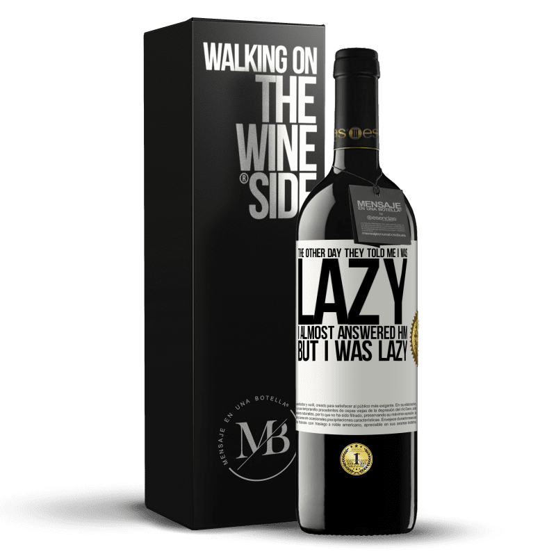 39,95 € Free Shipping | Red Wine RED Edition MBE Reserve The other day they told me I was lazy, I almost answered him, but I was lazy White Label. Customizable label Reserve 12 Months Harvest 2015 Tempranillo