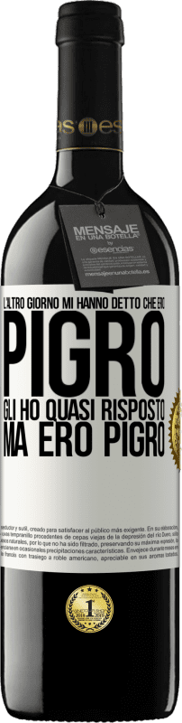 39,95 € | Vino rosso Edizione RED MBE Riserva L'altro giorno mi hanno detto che ero pigro, gli ho quasi risposto, ma ero pigro Etichetta Bianca. Etichetta personalizzabile Riserva 12 Mesi Raccogliere 2014 Tempranillo