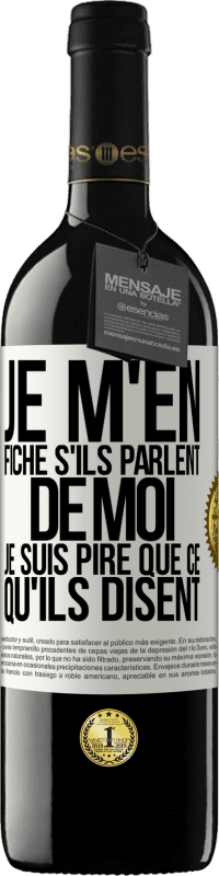 39,95 € | Vin rouge Édition RED MBE Réserve Je m'en fiche s'ils parlent de moi, je suis pire que ce qu'ils disent Étiquette Blanche. Étiquette personnalisable Réserve 12 Mois Récolte 2015 Tempranillo