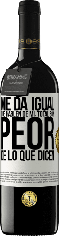 39,95 € Envío gratis | Vino Tinto Edición RED MBE Reserva Me da igual que hablen de mí, total soy peor de lo que dicen Etiqueta Blanca. Etiqueta personalizable Reserva 12 Meses Cosecha 2016 Tempranillo