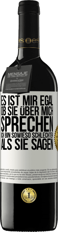 39,95 € | Rotwein RED Ausgabe MBE Reserve Es ist mir egal, ob sie über mich sprechen. Ich bin sowieso schlechter als sie sagen Weißes Etikett. Anpassbares Etikett Reserve 12 Monate Ernte 2015 Tempranillo