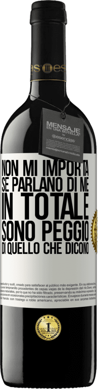 39,95 € | Vino rosso Edizione RED MBE Riserva Non mi importa se parlano di me, in totale sono peggio di quello che dicono Etichetta Bianca. Etichetta personalizzabile Riserva 12 Mesi Raccogliere 2014 Tempranillo