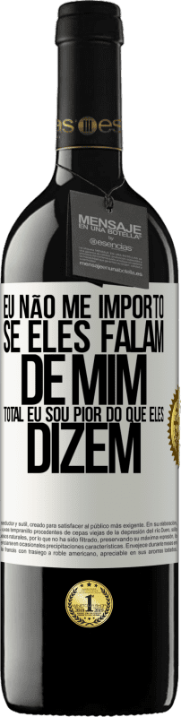 39,95 € | Vinho tinto Edição RED MBE Reserva Eu não me importo se eles falam de mim, total eu sou pior do que eles dizem Etiqueta Branca. Etiqueta personalizável Reserva 12 Meses Colheita 2015 Tempranillo