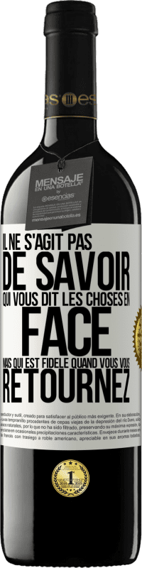 39,95 € | Vin rouge Édition RED MBE Réserve Il ne s'agit pas de savoir qui vous dit les choses en face, mais qui est fidèle quand vous vous retournez Étiquette Blanche. Étiquette personnalisable Réserve 12 Mois Récolte 2015 Tempranillo