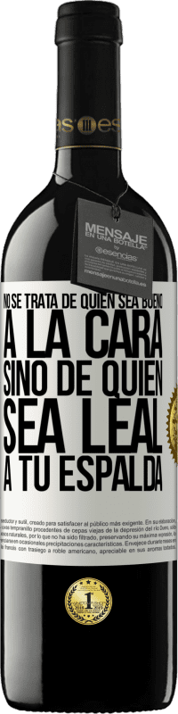 «No se trata de quién sea bueno a la cara, sino de quién sea leal a tu espalda» Edición RED MBE Reserva