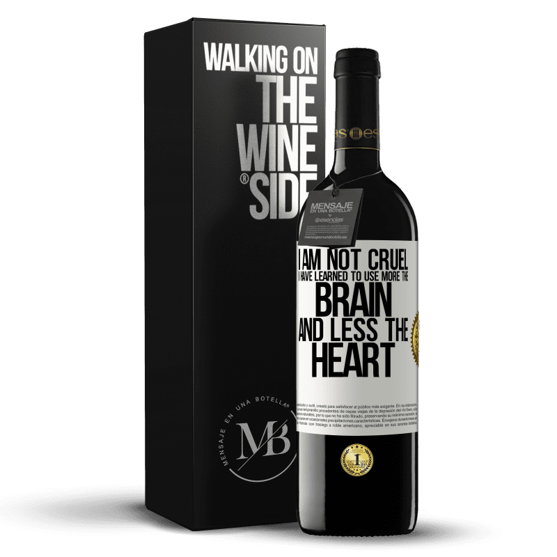 39,95 € Free Shipping | Red Wine RED Edition MBE Reserve I am not cruel, I have learned to use more the brain and less the heart White Label. Customizable label Reserve 12 Months Harvest 2014 Tempranillo