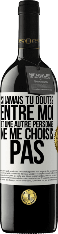 39,95 € Envoi gratuit | Vin rouge Édition RED MBE Réserve Si jamais tu doutes entre moi et une autre personne, ne me choisis pas Étiquette Blanche. Étiquette personnalisable Réserve 12 Mois Récolte 2016 Tempranillo