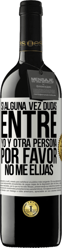 39,95 € Envío gratis | Vino Tinto Edición RED MBE Reserva Si alguna vez dudas entre yo y otra persona, por favor no me elijas Etiqueta Blanca. Etiqueta personalizable Reserva 12 Meses Cosecha 2016 Tempranillo