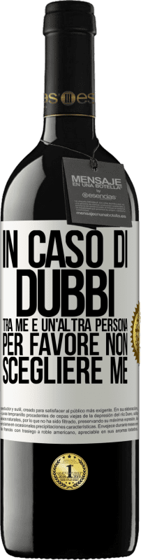 39,95 € | Vino rosso Edizione RED MBE Riserva In caso di dubbi tra me e un'altra persona, per favore non scegliere me Etichetta Bianca. Etichetta personalizzabile Riserva 12 Mesi Raccogliere 2015 Tempranillo