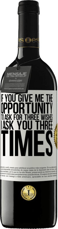 39,95 € | 红酒 RED版 MBE 预订 如果你给我机会问三个愿望，我问你三遍 白标. 可自定义的标签 预订 12 个月 收成 2016 Tempranillo