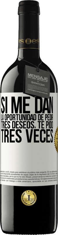 «Si me dan la oportunidad de pedir tres deseos, te pido tres veces» Edición RED MBE Reserva