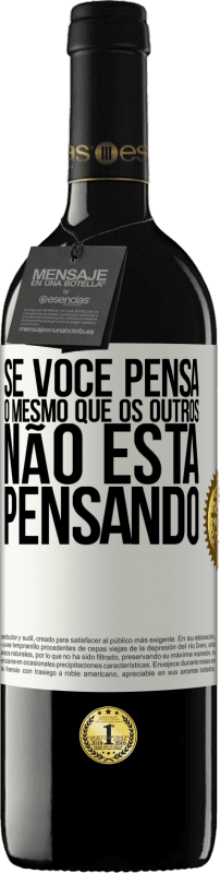 Envio grátis | Vinho tinto Edição RED MBE Reserva Se você pensa o mesmo que os outros, não está pensando Etiqueta Branca. Etiqueta personalizável Reserva 12 Meses Colheita 2014 Tempranillo