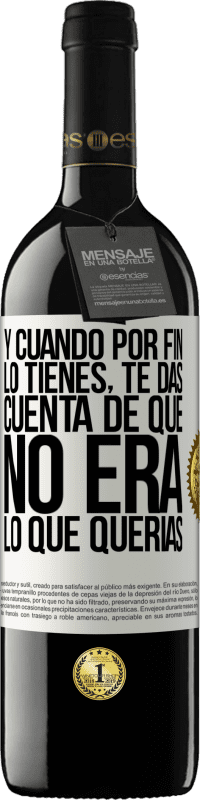 39,95 € Envío gratis | Vino Tinto Edición RED MBE Reserva Y cuando por fin lo tienes, te das cuenta de que no era lo que querías Etiqueta Blanca. Etiqueta personalizable Reserva 12 Meses Cosecha 2016 Tempranillo