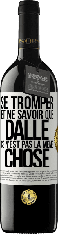 39,95 € Envoi gratuit | Vin rouge Édition RED MBE Réserve Se tromper et ne savoir que dalle, ce n'est pas la même chose Étiquette Blanche. Étiquette personnalisable Réserve 12 Mois Récolte 2016 Tempranillo
