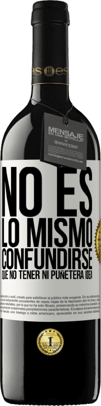 «No es lo mismo confundirse que no tener ni puñetera idea» Edición RED MBE Reserva