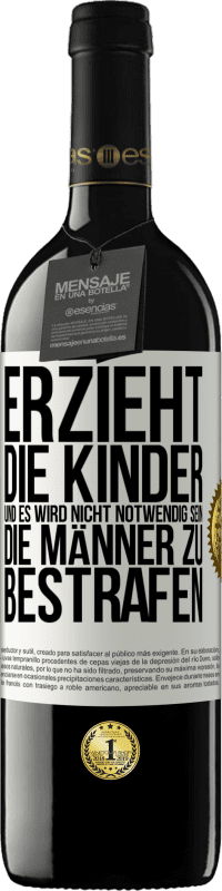 39,95 € Kostenloser Versand | Rotwein RED Ausgabe MBE Reserve Erzieht die Kinder, und es wird nicht notwendig sein, die Männer zu bestrafen Weißes Etikett. Anpassbares Etikett Reserve 12 Monate Ernte 2014 Tempranillo