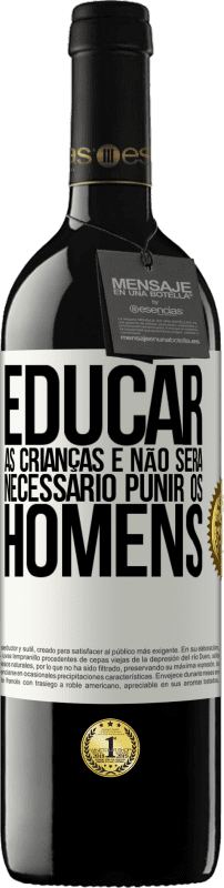 39,95 € | Vinho tinto Edição RED MBE Reserva Educar as crianças e não será necessário punir os homens Etiqueta Branca. Etiqueta personalizável Reserva 12 Meses Colheita 2015 Tempranillo